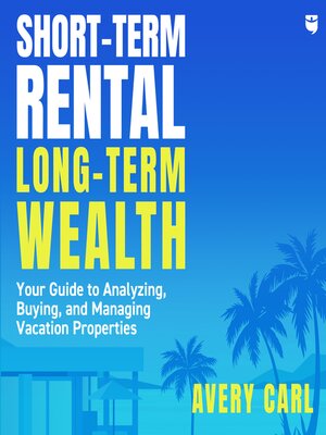cover image of Short-Term Rental, Long-Term Wealth